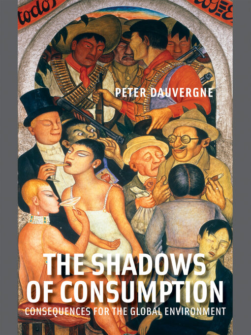 Title details for The Shadows of Consumption by Peter Dauvergne - Available